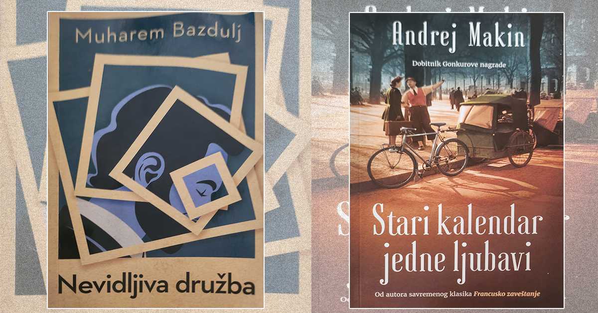 Два августовска романа: „Невидљива дружба“ Мухарема Баздуља и „Стари календар једне љубави“ Андреја Макина