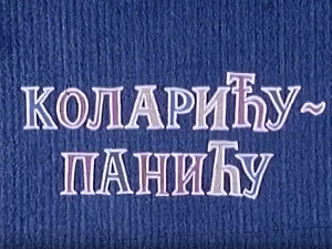 Коларићу Панићу:	То је моје