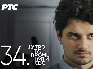 Јутро ће променити све, 34. и 35. епизода 