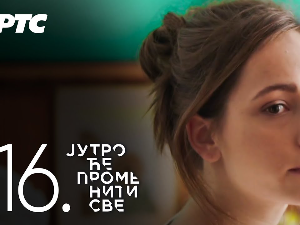 Јутро ће променити све, 16. и 17. епизода