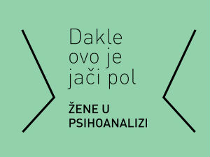 Дакле, ово је јачи пол ‒ жене и женско питање у психоанализи