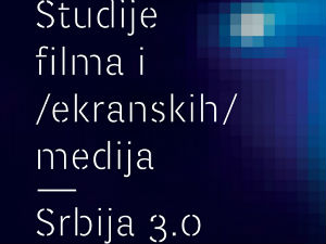 О антологији  "Студије филма и екранских медија - Србија 3.0"